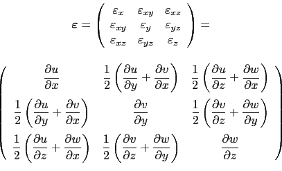 \begin{displaymath}\begin{array}{c}
 \boldsymbol\varepsilon=\left(
 \begin{array...
...{\partial w}{\partial z} \\ 
 \end{array}
 \right)
 \end{array}\end{displaymath}