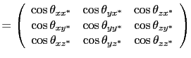 $\displaystyle =\left(
 \begin{array}{ccc}
 \cos \theta_{xx^*} & \cos \theta_{yx...
...heta_{xz^*} & \cos \theta_{yz^*} & \cos \theta_{zz^*} \\ 
 \end{array}
 \right)$