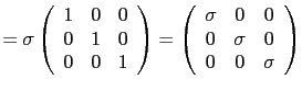 $\displaystyle =
 \sigma \left(
 \begin{array}{ccc}
 1 & 0 & 0 \\ 
 0 & 1 & 0 \\...
...sigma & 0 & 0 \\ 
 0 & \sigma & 0 \\ 
 0 & 0 & \sigma \\ 
 \end{array}
 \right)$