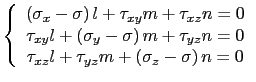 $\displaystyle \left\{
 \begin{array}{c}
 \left(\sigma_x-\sigma\right)l+\tau_{xy...
...\ 
 \tau_{xz}l+\tau_{yz}m+\left(\sigma_z-\sigma\right)n=0
 \end{array}
 \right.$