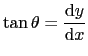 $\displaystyle \tan \theta = \displaystyle\frac{\text{d}y}{\text{d} x}$
