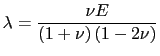 $ \lambda=\displaystyle\frac{\nu E}{\left(1+\nu\right)\left(1-2\nu\right)}$