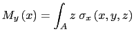 $\displaystyle M_y\left(x\right)=\int_A z\hspace{0.1cm}\sigma_{x}\left(x,y,z\right)$