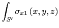$\displaystyle \int_{S'}\sigma_{x1}\left(x,y,z\right)$