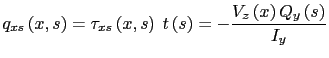 $\displaystyle q_{xs}\left(x,s\right)=\tau_{xs}\left(x,s\right) \hspace{1mm} t\left(s\right)=-\displaystyle\frac{V_z\left(x\right) Q_y\left(s\right)}{I_y}$