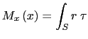 $\displaystyle M_x\left(x\right)=\int_S r \hspace{1mm} \tau$