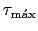 $\displaystyle \tau_{\text{m\'{a}x}}$