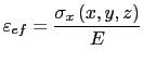 $\displaystyle \varepsilon_{ef}=\frac{\sigma_x\left(x,y,z\right)}{E}$