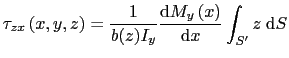 $\displaystyle \tau_{zx}\left(x,y,z\right)=\displaystyle\frac{1}{b(z)I_y}\displaystyle\frac{\text{d}M_y\left(x\right)}{\text{d}x}\int_{S'}z \hspace{1mm} \text{d}S$