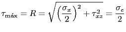 $\displaystyle \tau_{\text{m\'{a}x}}= R = \sqrt{\left(\frac{\sigma_x}{2}\right)^2+\tau_{xz}^2}=\frac{\sigma_e}{2}$