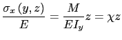 $\displaystyle \frac{\sigma_x\left(y,z\right)}{E}=\frac{M}{EI_y}z=\chi z$