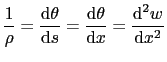 $\displaystyle \frac{1}{\rho}= \frac{\text{d}\theta}{\text{d}s}=\frac{\text{d}\theta}{\text{d}x}=\frac{\text{d}^2w}{\text{d}x^2}$