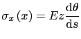 $\displaystyle \sigma_x\left(x\right)=Ez\frac{\text{d}\theta}{\text{d}s}$