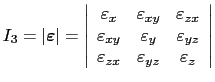 $\displaystyle I_3=\left\vert\boldsymbol{\varepsilon}\right\vert=
 \left\vert
 \...
...
 \varepsilon_{zx} & \varepsilon_{yz} & \varepsilon_z
 \end{array}
 \right\vert$