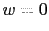 $\displaystyle w=0$