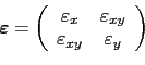 \begin{displaymath}\begin{array}{c}
 \boldsymbol\varepsilon=\left(
 \begin{array...
...silon_{xy} & \varepsilon_y \\ 
 \end{array}\right)
 \end{array}\end{displaymath}