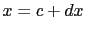 $ x = c+dx$