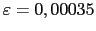 $ \varepsilon = 0,00035$