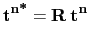 $\displaystyle \textbf{t}^{\textbf{n*}}=\textbf{R}\hspace{1mm} \textbf{t}^{\textbf{n}}$