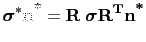 $\displaystyle \boldsymbol{\sigma}^*\textbf{n}^\textbf{*}=\textbf{R} \hspace{1mm} \boldsymbol{\sigma} \textbf{R}^\textbf{T} \textbf{n}^\textbf{*}$