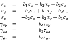 \begin{displaymath}\begin{array}{ccc}
 \varepsilon_x &=& b_1 \sigma_x - b_2 \sig...
...3 \tau_{xz} \\ 
 \gamma_{yz} &=& b_3 \tau_{yz} \\ 
 \end{array}\end{displaymath}