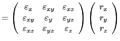 $\displaystyle =
 \left(\begin{array}{ccc}
 \varepsilon_x & \varepsilon_{xy} & \...
...ight) \left(
 \begin{array}{c}
 r_x \\ 
 r_y \\ 
 r_z \\ 
 \end{array}
 \right)$
