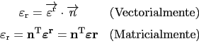 \begin{displaymath}\begin{array}{cc}
 \varepsilon_{\text{r}}=\overrightarrow{\va...
...{\varepsilon} \textbf{r} & (\text{Matricialmente})
 \end{array}\end{displaymath}