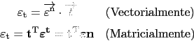\begin{displaymath}\begin{array}{cc}
 \varepsilon_{\text{t}}=\overrightarrow{\va...
...{\varepsilon} \textbf{n} & (\text{Matricialmente})
 \end{array}\end{displaymath}