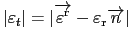 $\displaystyle \vert\varepsilon_t\vert=\vert\overrightarrow{\varepsilon^{\text{r}}}-\varepsilon_{\text{r}} \overrightarrow{n}\vert$