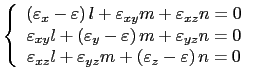 $\displaystyle \left\{
 \begin{array}{c}
 \left(
 \varepsilon_x-\varepsilon\righ...
...arepsilon_{yz}m+\left(\varepsilon_z-\varepsilon\right)n=0
 \end{array}
 \right.$