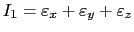 $\displaystyle I_1=\varepsilon_x+\varepsilon_y+\varepsilon_z$