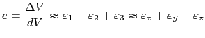 $\displaystyle e= \displaystyle\frac{\Delta V}{dV}\approx\varepsilon_1+\varepsilon_2+\varepsilon_3\approx\varepsilon_x+\varepsilon_y+\varepsilon_z$