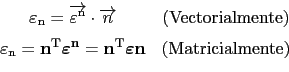 \begin{displaymath}\begin{array}{cc}
 \varepsilon_{\text{n}}=\overrightarrow{\va...
...{\varepsilon} \textbf{n} & (\text{Matricialmente})
 \end{array}\end{displaymath}
