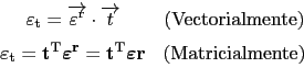 \begin{displaymath}\begin{array}{cc}
 \varepsilon_{\text{t}}=\overrightarrow{\va...
...{\varepsilon} \textbf{r} & (\text{Matricialmente})
 \end{array}\end{displaymath}