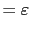 $\displaystyle =\varepsilon$