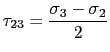 $\displaystyle \tau_{\text{23}}=\displaystyle\frac{\sigma_3-\sigma_2}{2}$