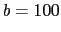 $\displaystyle b = 100$