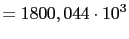 $\displaystyle = 1800,044 \cdot 10^3$
