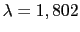 $ \lambda = 1,802$