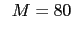 $\displaystyle \hspace{2mm}
M = 80$