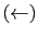 $\displaystyle \left(\leftarrow\right)$