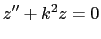$\displaystyle z''+k^2z=0$