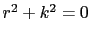 $ r^2+k^2=0$