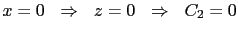 $\displaystyle x=0 \hspace{0.25cm} \Rightarrow \hspace{0.25cm} z=0 \hspace{0.25cm} \Rightarrow \hspace{0.25cm} C_2=0\vspace{0.25cm}$