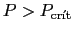 $ P>P_{\text{cr\'{\i}t}}$