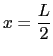 $ x=\displaystyle\frac{L}{2}$