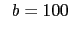 $\displaystyle \hspace{2mm}
b = 100$