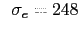 $\displaystyle \hspace{2mm}
\sigma_e = 248$