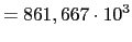 $\displaystyle = 861,667 \cdot 10^3$