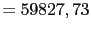 $\displaystyle = 59827,73$